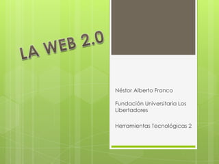 Néstor Alberto Franco

Fundación Universitaria Los
Libertadores

Herramientas Tecnológicas 2
 