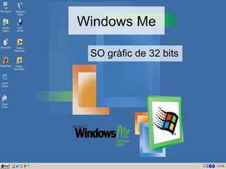 Windows Me

 SO gràfic de 32 bits
 