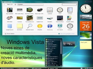Windows Vista
Noves eines de 
creació multimèdia, 
noves característiques 
d'àudio.
 
