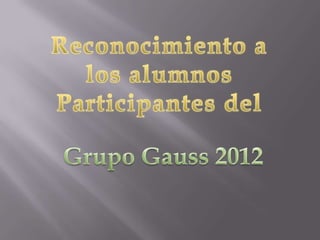 Reconocimiento a alumnos Grupo Gauss 2012