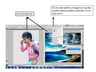 Clic en esta opción y escoges en cuantos
                     cuadros deseas dividir la pantalla en mi
Se te dividirá así   Caso son 2
 