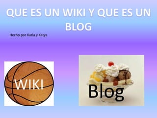 Hecho por Karla y Katya




  WIKI
                          Blog
 