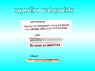 argentina protagonista Juan francisco Julián mariano 