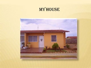 My house
 