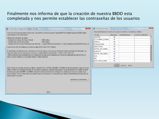 Finalmente nos informa de que la creación de nuestra BBDD esta
completada y nos permite establecer las contraseñas de los usuarios
 