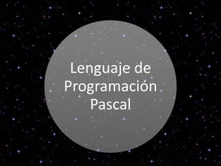 Lenguaje de
Programación
    Pascal
 