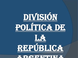 División
política de
     la
República
 