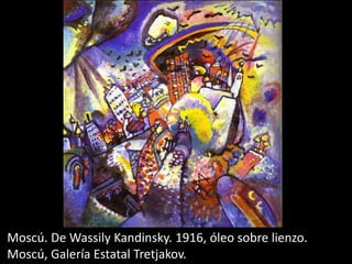 Moscú. De Wassily Kandinsky. 1916, óleo sobre lienzo.
Moscú, Galería Estatal Tretjakov.
 
