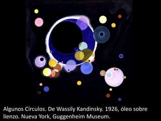 Algunos Círculos. De Wassily Kandinsky. 1926, óleo sobre
lienzo. Nueva York, Guggenheim Museum.
 