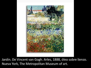 Jardin. De Vincent van Gogh. Arles, 1888, óleo sobre lienzo.
Nueva York, The Metropolitan Museum of art.
 