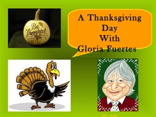 A Thanksgiving
      Day
     With
Gloria Fuertes




     By Axel
 