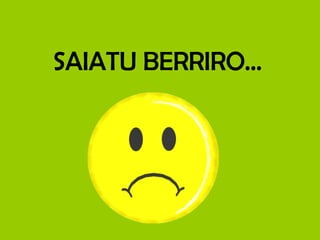 SAIATU BERRIRO… 