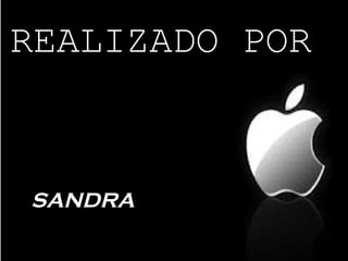 REALIZADO POR



SANDRA
 