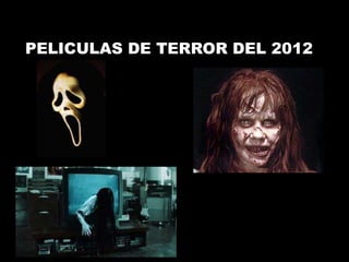 PELICULAS DE TERROR DEL 2012
 