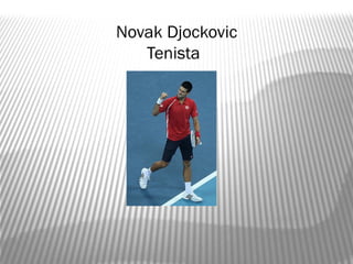 Novak Djockovic
   Tenista
 