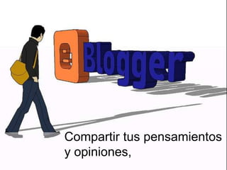 Compartir tus pensamientos
y opiniones,
 