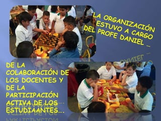 DE LA
COLABORACIÓN DE
LOS DOCENTES Y
DE LA
PARTICIPACIÓN
ACTIVA DE LOS
ESTUDIAANTES….
 