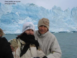 Como podéis ver no nos preocupa el frío