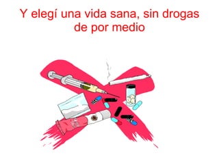 Y elegí una vida sana, sin drogas de por medio