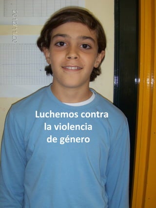 Luchemos contra
  la violencia
   de género
 