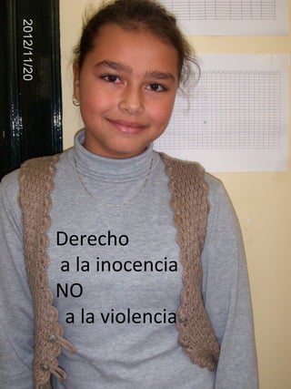 Derecho
a la inocencia
NO
 a la violencia
 