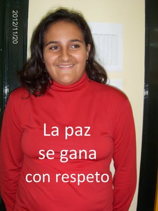 La paz
 se gana
con respeto
 