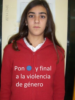 Pon     y final
a la violencia
de género
 
