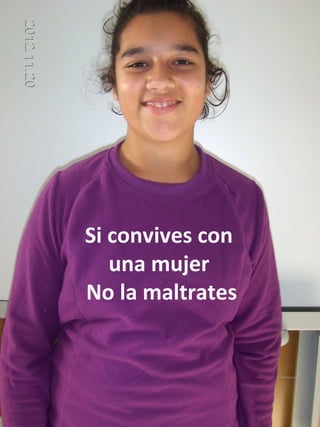 Si convives con
   una mujer
No la maltrates
 