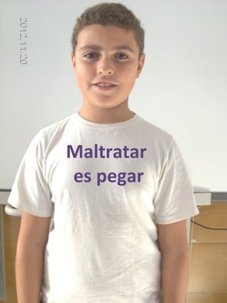 Maltratar
es pegar
 