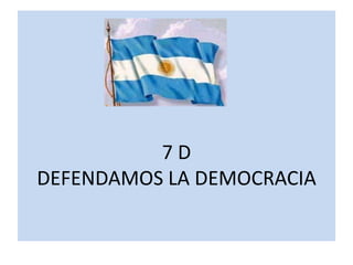 7D
DEFENDAMOS LA DEMOCRACIA
 