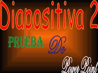 Diapositiva 2  Prueba De Power Point 