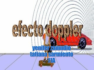 efecto doppler  yenifer zamudio  tatiana sarmiento 11A 