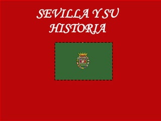 SEVILLA Y SU HISTORIA 