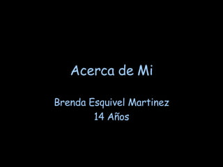 Acerca de Mi Brenda Esquivel Martinez 14 Años 