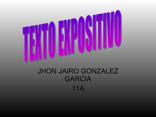 JHON JAIRO GONZALEZ GARCIA 11A TEXTO EXPOSITIVO 