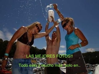 LAS MEJORES FOTOS!! Todo èsto y mucho màs..solo en..