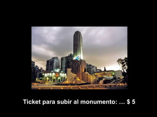 Ticket para subir al monumento: … $ 5 