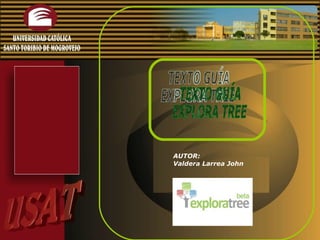 TEXTO GUÍA EXPLORA TREE AUTOR: Valdera Larrea John 