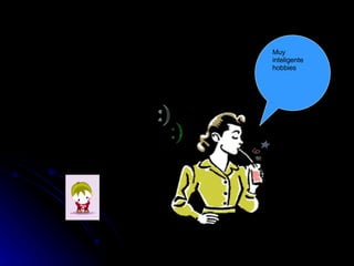 Muy inteligente hobbies :) 