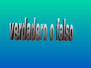 verdadero o falso  