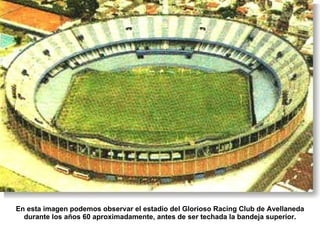 En esta imagen podemos observar el estadio del Glorioso Racing Club de Avellaneda durante los años 60 aproximadamente, antes de ser techada la bandeja superior. 