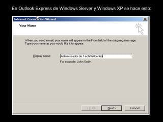 En Outlook Express de Windows Server y Windows XP se hace esto: 