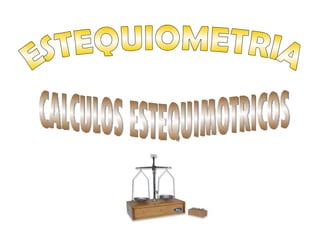 ESTEQUIOMETRIA CALCULOS ESTEQUIMOTRICOS 
