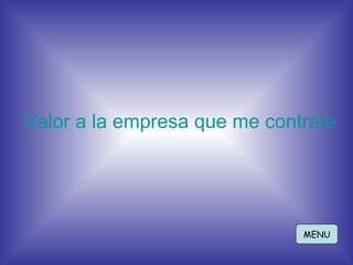 Valor a la empresa que me contrate MENU 