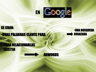 EN SE CRAN: UNAS PALABRAS CLAVES PARA UNA BUSQUEDA AVANZADA PÀRA RELACIONARLAS EXISTEN ADWORDS