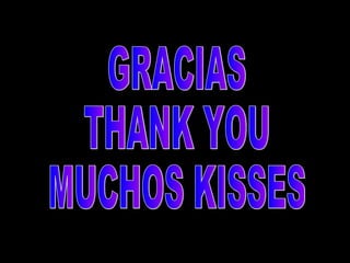GRACIAS THANK YOU MUCHOS KISSES 