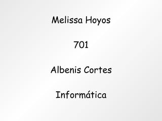 Melissa Hoyos 701 Albenis Cortes Informática 