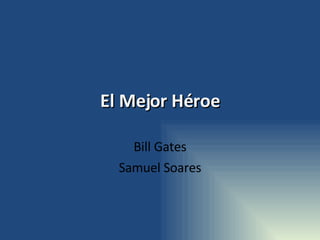 El Mejor Héroe Bill Gates Samuel Soares 