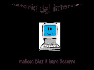 historia del internet melissa Diaz & laura Becerra 