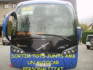 SORTIM TOTS JUNTS AMB UN AUTOCAR PERSONALITZAT